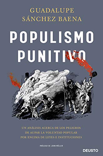 Populismo punitivo: Un análisis acerca de los peligros de aupar la voluntad popular por encima de leyes e instituciones (Deusto) von Deusto