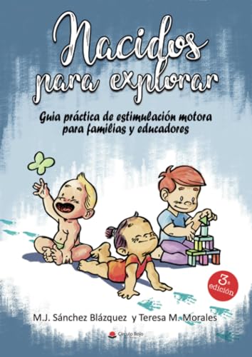Nacidos para explorar: Guía práctica de estimulación motora para familias y educadores: Guía práctica para familias y educadores