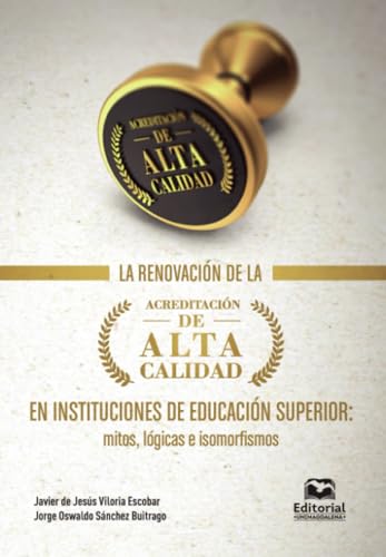 La renovación de la acreditación de alta calidad en instituciones de educación superior: Mitos, lógicas e isomorfismos von Editorial Unimagdalena