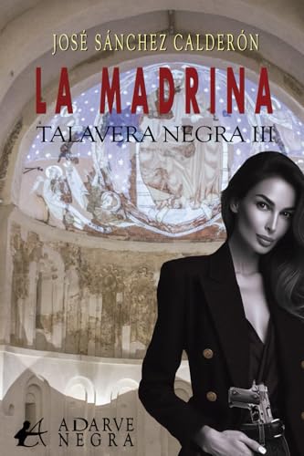 La madrina: Talavera negra III von Editorial Adarve