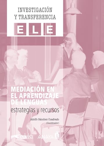 Mediación en el aprendizaje de lenguas: estrategias y recursos: Un estudio exhaustivo de la aplicación de la mediación en la enseñanza (Investigación y transferencia en ELE)