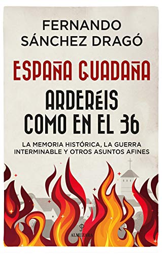 España guadaña. Arderéis como en el 36: La Memoria Histórica, la Guerra Interminable y otros asuntos afines (Historia) von Almuzara