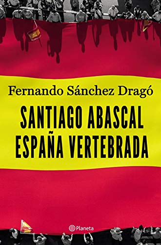 Santiago Abascal. España vertebrada (No Ficción) von Editorial Planeta