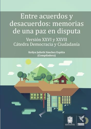 Entre acuerdos y desacuerdos: Memorias de una paz en disputa Entre acuerdos y desacuerdos: Memorias de una paz en disputa von Universidad Distrital Francisco José de Caldas