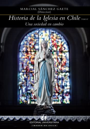 Historia de la iglesia en Chile: tomo IV: Una sociedad en cambio Historia de la iglesia en Chile: tomo IV: Una sociedad en cambio von Editorial Universitaria de Chile