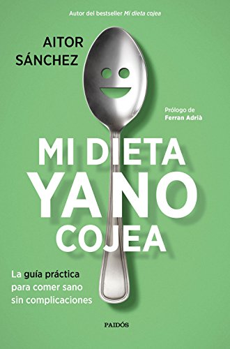 Mi dieta ya no cojea : la guía práctica para comer sano sin complicaciones (Divulgación) von Ediciones Paidós