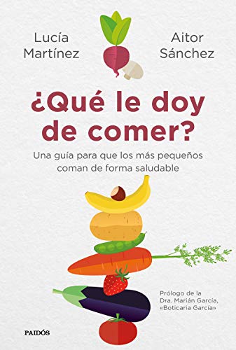 ¿Qué le doy de comer?: Una guía para que los más pequeños coman de forma saludable (Divulgación) von Ediciones Paidós
