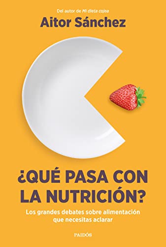 ¿Qué pasa con la nutrición?: Los grandes debates sobre nutrición que necesitas aclarar (Divulgación)