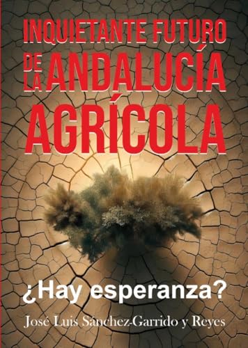 Inquietante futuro de la Andalucía agrícola. ¿Hay esperanza? Inquietante futuro de la Andalucía agrícola. ¿Hay esperanza? von ExLibric