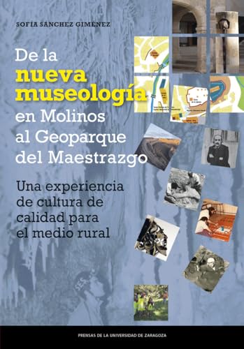De la Nueva Museología en Molinos hasta el Geoparque del Maestrazgo: Una experiencia de cultura de calidad para el medio rural (Estudios, Band 51) von Prensas de la Universidad de Zaragoza