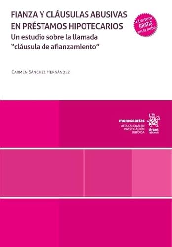Fianza y cláusulas abusivas en préstamos hipotecarios. Un estudio sobre la llamada 'cláusula de afianzamiento' (Monografías) von Editorial Tirant lo Blanch