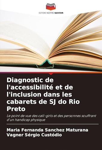 Diagnostic de l'accessibilité et de l'inclusion dans les cabarets de SJ do Rio Preto: Le point de vue des call-girls et des personnes souffrant d'un handicap physique von Editions Notre Savoir
