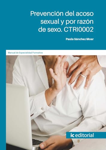 Prevención del acoso sexual y por razón de sexo. CTRI0002 von IC Editorial