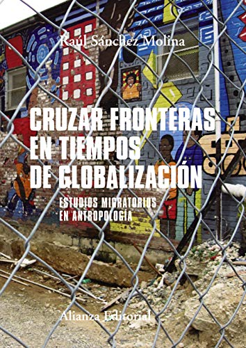 Cruzar fronteras en tiempos de globalización: Estudios migratorios en antropología (El libro universitario - Manuales) von Alianza Editorial