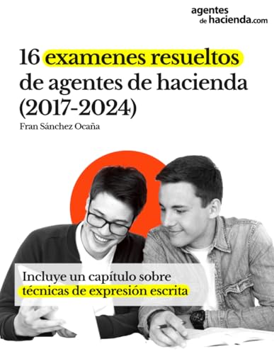 16 exámenes resueltos de Agentes de Hacienda (2017-2024): Incluye capítulo sobre técnicas de expresión escrita (Serie completa de supuestos prácticos ... resueltos para Agentes de Hacienda, Band 2) von Independently published
