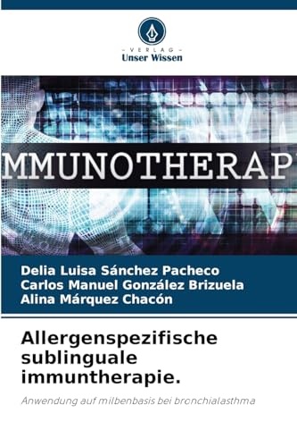 Allergenspezifische sublinguale immuntherapie.: Anwendung auf milbenbasis bei bronchialasthma von Verlag Unser Wissen
