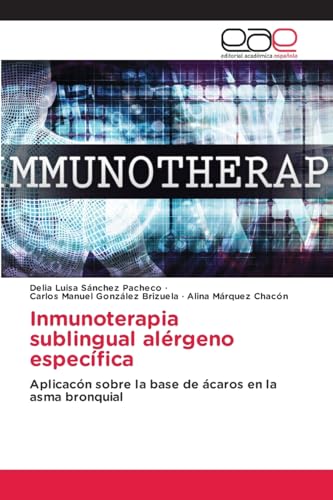 Inmunoterapia sublingual alérgeno específica: Aplicacón sobre la base de ácaros en la asma bronquial.DE von Editorial Académica Española
