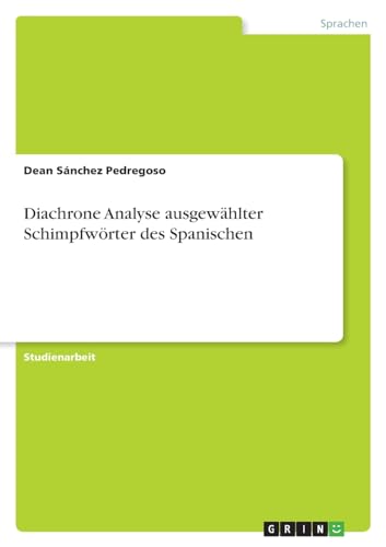 Diachrone Analyse ausgewählter Schimpfwörter des Spanischen von GRIN Verlag