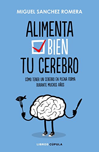 Alimenta tu cerebro: Cómo tener un cerebro en plena forma durante muchos años (Salud y bienestar) von Libros Cúpula