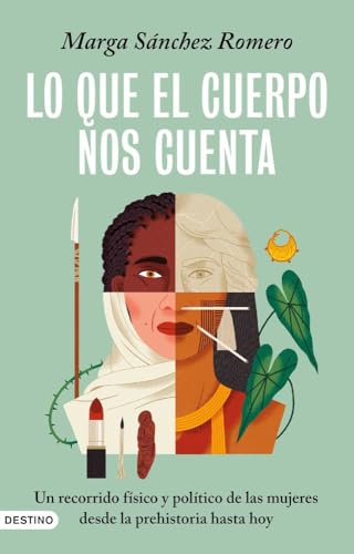 Lo que el cuerpo nos cuenta: Un recorrido físico y político de las mujeres desde la prehistoria hasta hoy (Imago Mundi) von Ediciones Destino