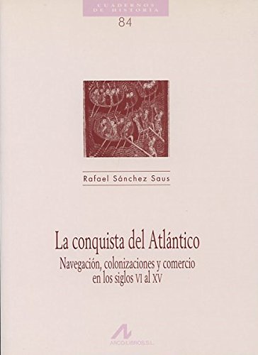 La conquista del Atlántico, navegación, colonizaciones y comercio en los siglos VI al XV (Cuadernos de historia, Band 84)