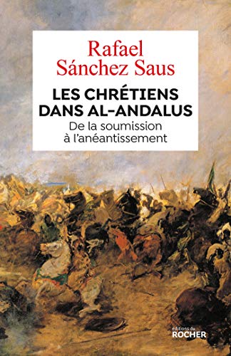 Les chrétiens dans al-Andalus: De la soumission à l'anéantissement von Editions du Rocher