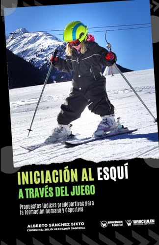 Iniciación al esquí a través del juego: Propuestas lúdicas predeportivas para la formación humana y deportiva Iniciación al esquí a través del juego: Propuestas lúdicas predeportivas para la formación humana y deportiva von WANCEULEN