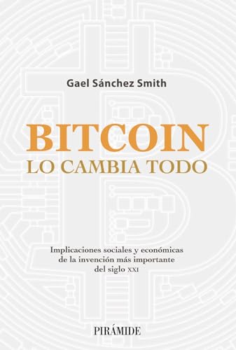Bitcoin lo cambia todo: Implicaciones sociales y económicas de la invención más importante del siglo XXI (Empresa y Gestión)