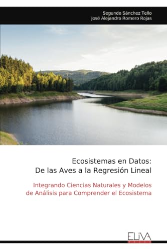 Ecosistemas en Datos: De las Aves a la Regresión Lineal: Integrando Ciencias Naturales y Modelos de Análisis para Comprender el Ecosistema von Eliva Press