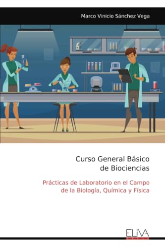 Curso General Básico de Biociencias: Prácticas de Laboratorio en el Campo de la Biología, Química y Física von Eliva Press