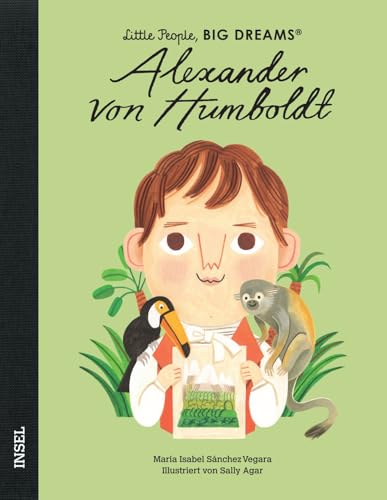 Alexander von Humboldt: Little People, Big Dreams. Deutsche Ausgabe | Kinderbuch ab 4 Jahre Alexander von Humboldt: Little People, Big Dreams. Deutsche Ausgabe | Kinderbuch ab 4 Jahre von Insel Verlag