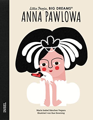 Anna Pawlowa: Little People, Big Dreams. Deutsche Ausgabe | Kinderbuch ab 4 Jahre Anna Pawlowa: Little People, Big Dreams. Deutsche Ausgabe | Kinderbuch ab 4 Jahre