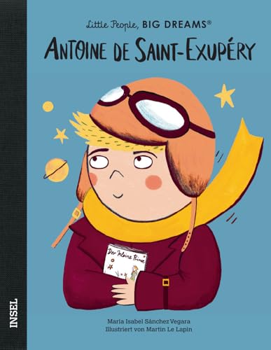 Antoine de Saint-Exupéry: Little People, Big Dreams. Deutsche Ausgabe | Kinderbuch ab 4 Jahre | Ein mutiger Pilot und als Autor des »Kleinen Prinzen« unvergessen Antoine de Saint-Exupéry: Little People, Big Dreams. Deutsche Ausgabe | Kinderbuch ab 4 Jahre | Ein mutiger Pilot und als Autor des »Kleinen Prinzen« unvergessen