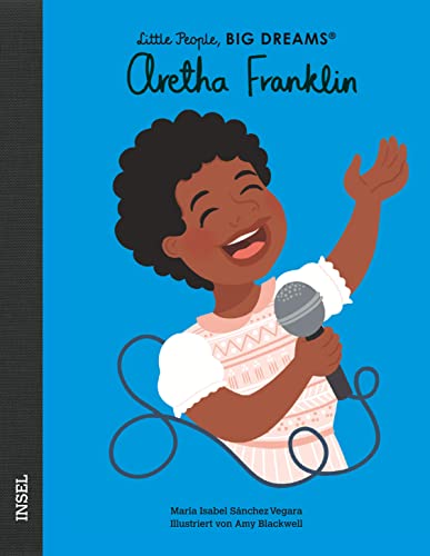 Aretha Franklin: Little People, Big Dreams. Deutsche Ausgabe | Kinderbuch ab 4 Jahre Aretha Franklin: Little People, Big Dreams. Deutsche Ausgabe | Kinderbuch ab 4 Jahre