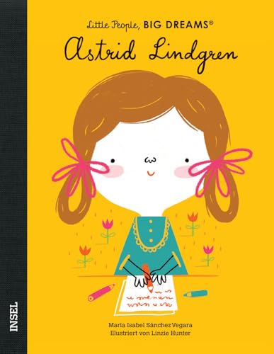 Astrid Lindgren: Little People, Big Dreams. Deutsche Ausgabe | Kinderbuch ab 4 Jahre Astrid Lindgren: Little People, Big Dreams. Deutsche Ausgabe | Kinderbuch ab 4 Jahre