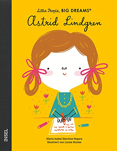 Astrid Lindgren: Little People, Big Dreams. Deutsche Ausgabe | Kinderbuch ab 4 Jahre