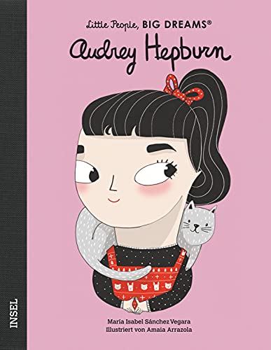 Audrey Hepburn: Little People, Big Dreams. Deutsche Ausgabe | Kinderbuch ab 4 Jahre Audrey Hepburn: Little People, Big Dreams. Deutsche Ausgabe | Kinderbuch ab 4 Jahre