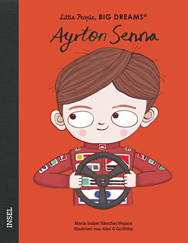 Ayrton Senna: Little People, Big Dreams. Deutsche Ausgabe | Kinderbuch ab 4 Jahre Ayrton Senna: Little People, Big Dreams. Deutsche Ausgabe | Kinderbuch ab 4 Jahre