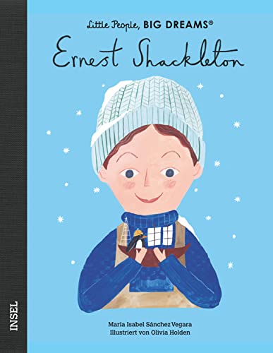 Ernest Shackleton: Little People, Big Dreams. Deutsche Ausgabe | Kinderbuch ab 4 Jahre Ernest Shackleton: Little People, Big Dreams. Deutsche Ausgabe | Kinderbuch ab 4 Jahre