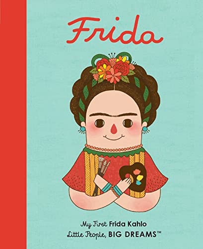 Frida Kahlo: My First Frida Kahlo (Little People, BIG DREAMS, Band 2)