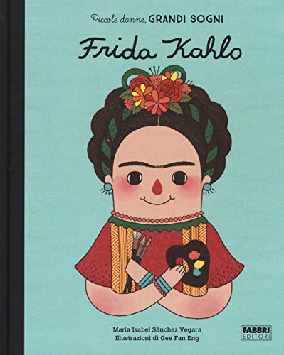 Frida Kahlo. Piccole donne, grandi sogni Frida Kahlo. Piccole donne, grandi sogni