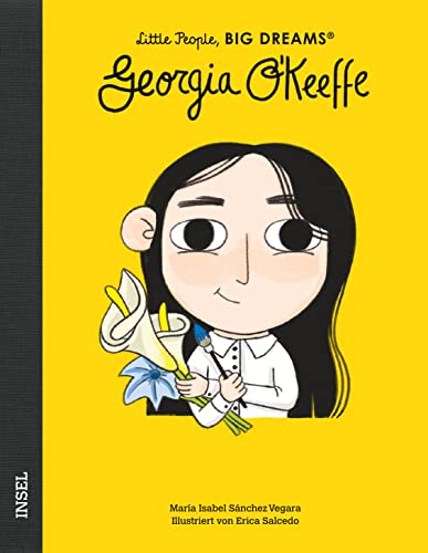 Georgia O’Keeffe: Little People, Big Dreams. Deutsche Ausgabe | Kinderbuch ab 4 Jahre Georgia O’Keeffe: Little People, Big Dreams. Deutsche Ausgabe | Kinderbuch ab 4 Jahre