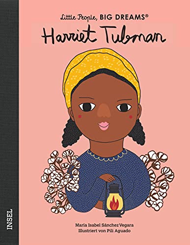 Harriet Tubman: Little People, Big Dreams. Deutsche Ausgabe | Kinderbuch ab 4 Jahre Harriet Tubman: Little People, Big Dreams. Deutsche Ausgabe | Kinderbuch ab 4 Jahre