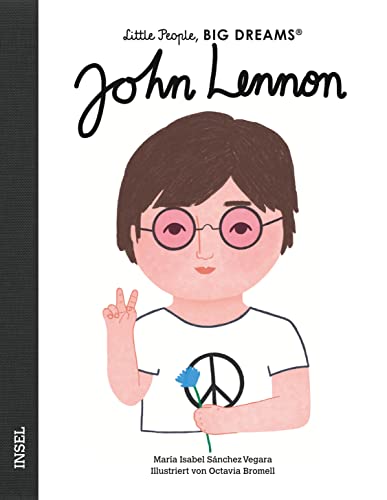 John Lennon: Little People, Big Dreams. Deutsche Ausgabe | Kinderbuch ab 4 Jahre John Lennon: Little People, Big Dreams. Deutsche Ausgabe | Kinderbuch ab 4 Jahre