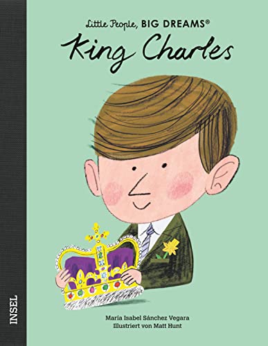 King Charles III.: Little People, Big Dreams. Deutsche Ausgabe | Kinderbuch ab 4 Jahre von Insel Verlag