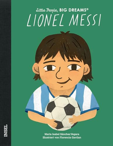 Lionel Messi: Little People, Big Dreams. Deutsche Ausgabe | Der größte Fußballspieler aller Zeiten | Kinderbuch ab 4 Jahre Lionel Messi: Little People, Big Dreams. Deutsche Ausgabe | Der größte Fußballspieler aller Zeiten | Kinderbuch ab 4 Jahre