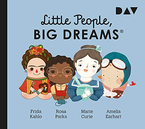 Little People, Big Dreams® – Teil 3: Frida Kahlo, Rosa Parks, Marie Curie, Amelia Earhart: Hörspiele mit Peter Lontzek, Dirk Petrick u.v.a. (1 CD) von Der Audio Verlag