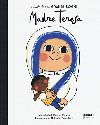Madre Teresa. Piccole donne, grandi sogni (Album illustrati) Madre Teresa. Piccole donne, grandi sogni (Album illustrati)