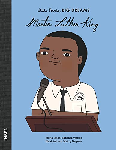 Martin Luther King: Little People, Big Dreams. Deutsche Ausgabe | Kinderbuch ab 4 Jahre Martin Luther King: Little People, Big Dreams. Deutsche Ausgabe | Kinderbuch ab 4 Jahre von Insel Verlag