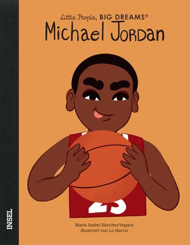 Michael Jordan: Little People, Big Dreams. Deutsche Ausgabe | Kinderbuch ab 4 Jahre Michael Jordan: Little People, Big Dreams. Deutsche Ausgabe | Kinderbuch ab 4 Jahre